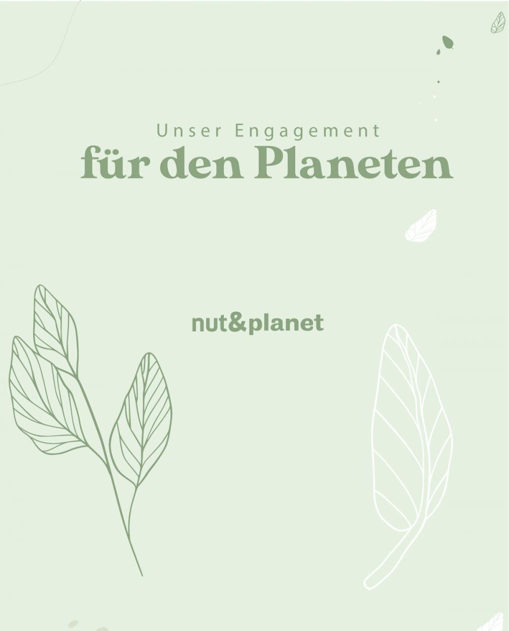 nut&planet, unser Engagement für die Nachhaltigkeit des Planeten